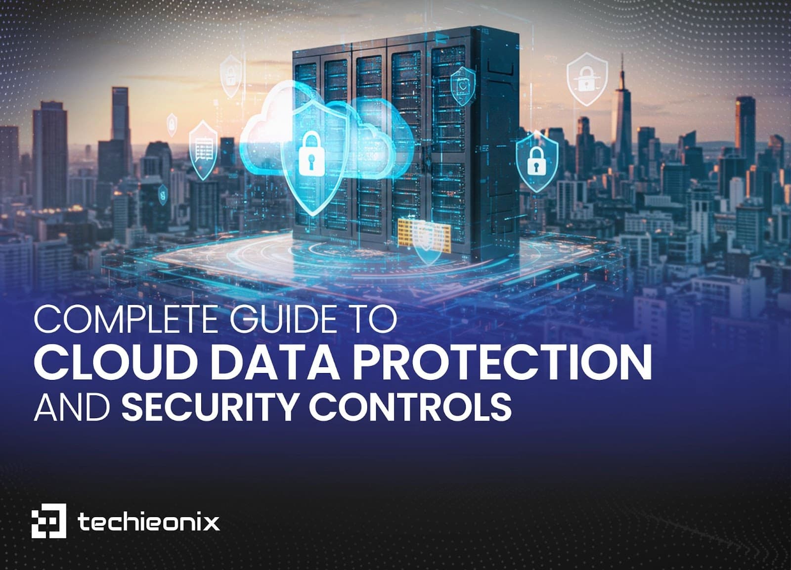 Complete Guide to Cloud Data Protection and Security Controls Cloud and DevOps Blog