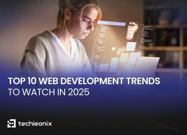 Top 10 Web Development Trends to Watch in 2025 | Techieonix International